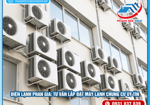 Điện Lạnh Phan Gia: Tư vấn lắp đặt máy lạnh chung cư uy tín