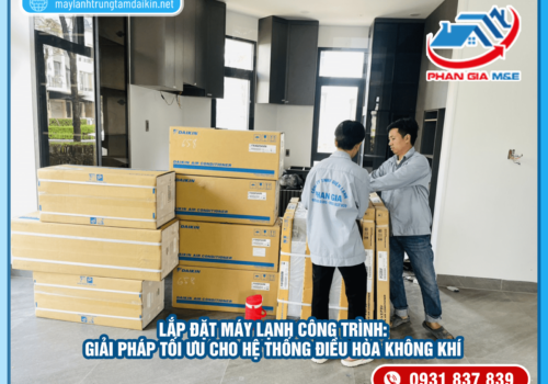 Lắp đặt máy lạnh công trình: Giải pháp cho hệ thống điều hòa