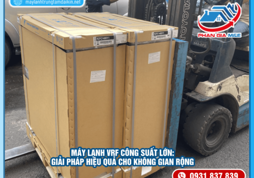 Máy lạnh VRF công suất lớn: Giải pháp cho không gian rộng