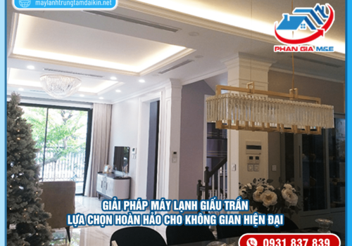 Giải pháp máy lạnh giấu trần – Lựa chọn hoàn hảo cho không gian