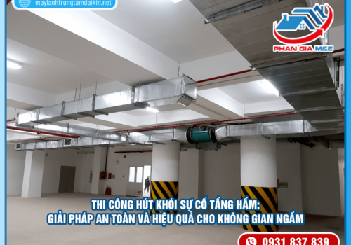 Thi công hút khói sự cố tầng hầm: Giải pháp an toàn cho không gian ngầm