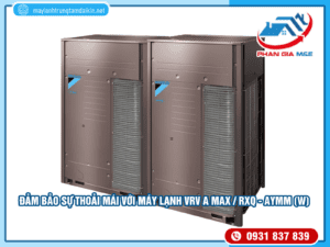 Read more about the article Đảm bảo sự thoải mái với máy lạnh VRV A MAX / RXQ – AYMM (W)