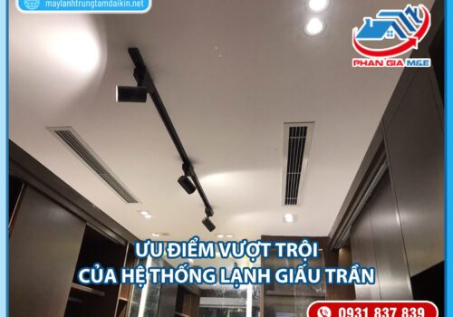 Ưu Điểm Vượt Trội Của Hệ Thống Lạnh Giấu Trần