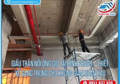 Giấu trần nối ống gió tại Bình Phước – Thiết Kế Sang Trọng Cho Không Gian Hoàn Hảo