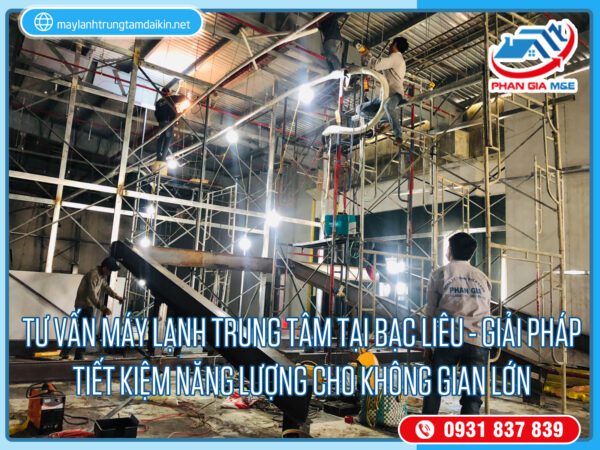 Tư vấn máy lạnh trung tâm tại Bạc Liêu