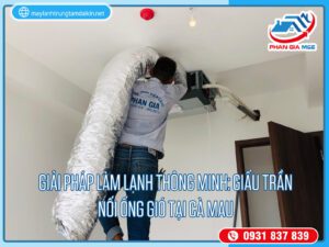 Read more about the article Giải Pháp Làm Lạnh Thông Minh: Giấu Trần Nối Ống Gió Tại Cà Mau