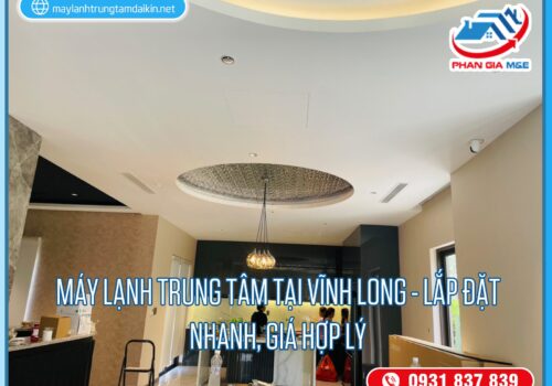 Máy lạnh trung tâm tại Vĩnh Long – Lắp đặt nhanh, giá hợp lý